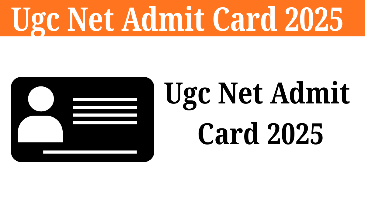 Ugc Net Admit Card 2025